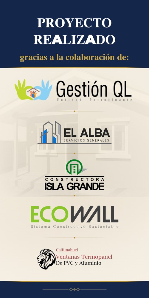 Proyecto realizado gracias a la colaboración de: Gestión QL, El Alba, Constructora Isla Grande, Ecowall y Calfunahuel